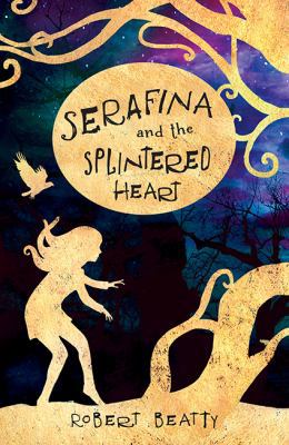 Serafina & The Splintered Heart 1405284161 Book Cover