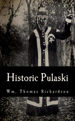 Historic Pulaski: Birthplace of the Ku Klux Kla... 1499281544 Book Cover