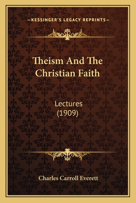 Theism And The Christian Faith: Lectures (1909) 1164077589 Book Cover