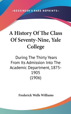A History Of The Class Of Seventy-Nine, Yale Co... 1437490654 Book Cover