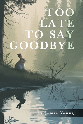 Too Late to Say Goodbye B0GHD5BN89 Book Cover