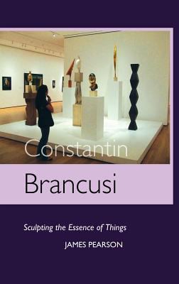 Constantin Brancusi: Sculpting the Essence of T... 1861713592 Book Cover