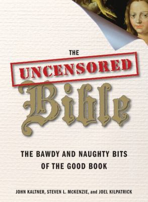 The Uncensored Bible: The Bawdy and Naughty Bit... 0061238848 Book Cover