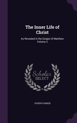 The Inner Life of Christ: As Revealed in the Go... 1341406792 Book Cover