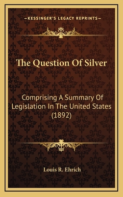 The Question of Silver: Comprising a Summary of... 1165169134 Book Cover