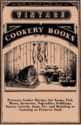 Pressure Cooker Recipes for Soups, Fish, Meats,... 1445509903 Book Cover