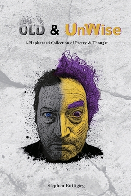 Old & UnWise - A Haphazard Collection of Poetry... 9918007354 Book Cover