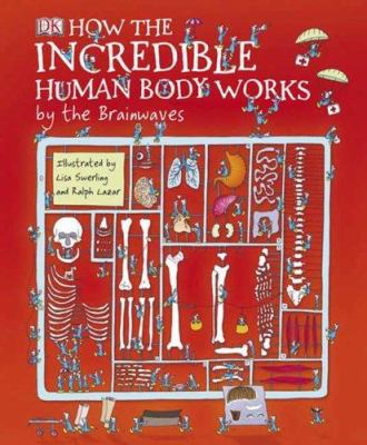 How the Incredible Human Body Works 0756631459 Book Cover
