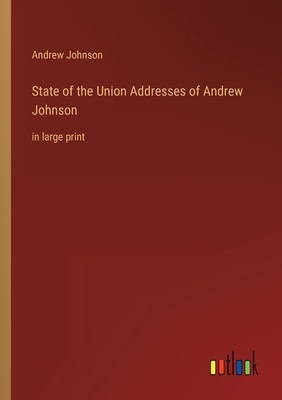 State of the Union Addresses of Andrew Johnson:... 336833770X Book Cover