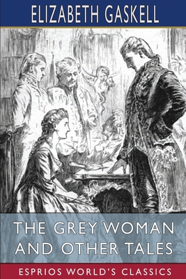 The Grey Woman and Other Tales (Esprios Classics) 1034955020 Book Cover