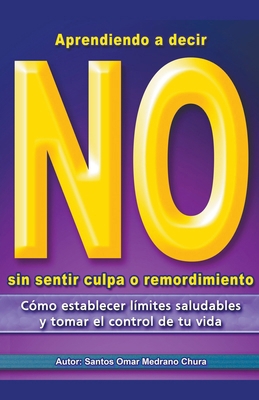 Aprendiendo a decir No sin sentir culpa o remor... [Spanish] B0CW72NQ39 Book Cover