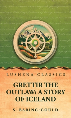 Grettir the Outlaw: A Story of Iceland B0H2KXKSWZ Book Cover