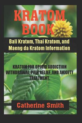 Kratom Book: Bali Kratom, Thai Kratom, and Maen... 1097747875 Book Cover