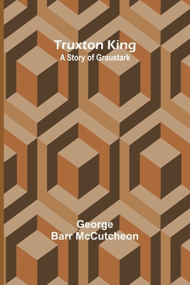 Truxton King: A Story of Graustark B0DH834YWW Book Cover