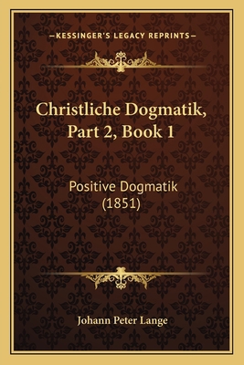 Christliche Dogmatik, Part 2, Book 1: Positive ... [German] 1168163064 Book Cover