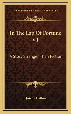 In the Lap of Fortune V1: A Story Stranger Than... 1163662178 Book Cover