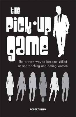 The Pick-Up Game: The Proven Way to Become Skil... 1908170972 Book Cover