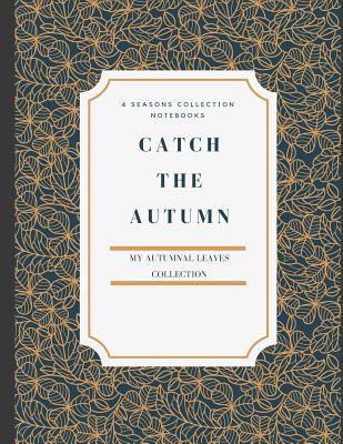 Catch the Autumn: My autumnal leaves collection... 1098755790 Book Cover