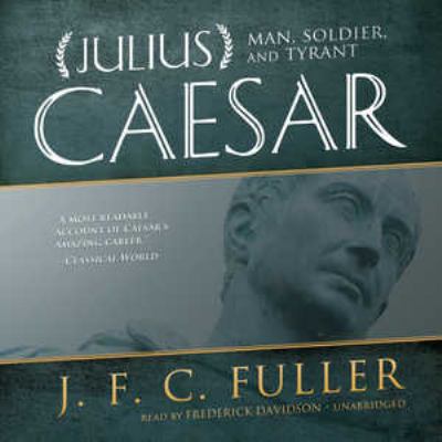 Julius Caesar: Man, Soldier, and Tyrant 1470811863 Book Cover