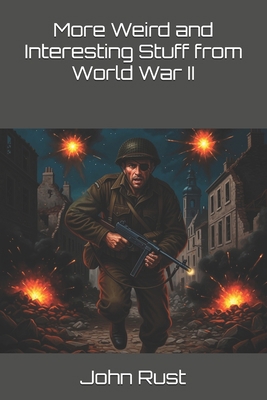 More Weird and Interesting Stuff from World War II B0FX2BB9G2 Book Cover