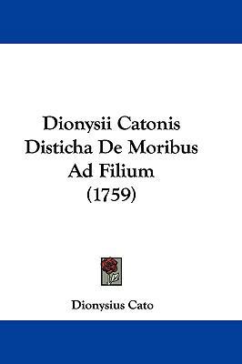 Dionysii Catonis Disticha de Moribus Ad Filium ... [Latin] 1104817861 Book Cover