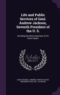 Life and Public Services of Genl. Andrew Jackso... 1358052026 Book Cover