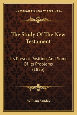 The Study Of The New Testament: Its Present Pos... 1165650932 Book Cover