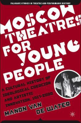 Moscow Theatres for Young People: A Cultural Hi... 1403972982 Book Cover