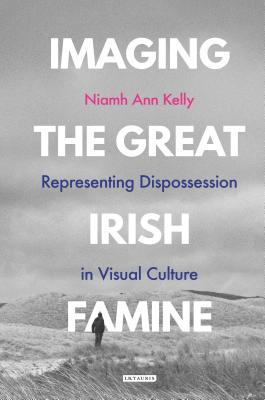 Imaging the Great Irish Famine: Representing Di... 1350145688 Book Cover