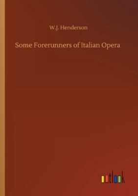 Some Forerunners of Italian Opera 3752312718 Book Cover