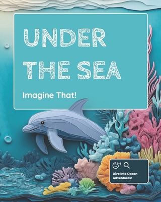 Imagine That!: Under The Sea B0DMNDFDVY Book Cover