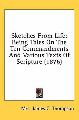 Sketches from Life: Being Tales on the Ten Comm... 1436516463 Book Cover