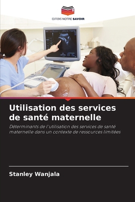 Utilisation des services de santé maternelle [French] 6208355273 Book Cover