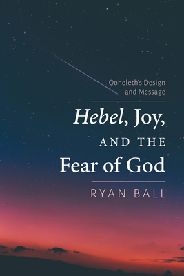 Hebel, Joy, and the Fear of God: Qoheleth's Des... B0FBFTZMCW Book Cover