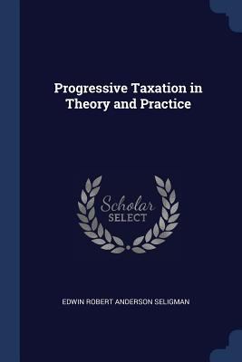 Progressive Taxation in Theory and Practice 1376858185 Book Cover