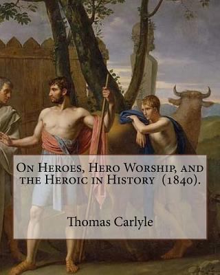 On Heroes, Hero Worship, and the Heroic in Hist... 1720714894 Book Cover