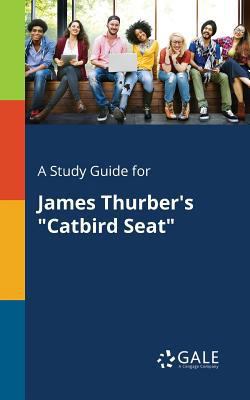 A Study Guide for James Thurber's "Catbird Seat" 1375377892 Book Cover