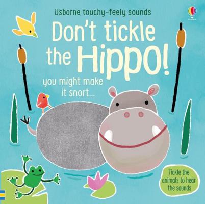 Don't Tickle the Hippo! (Touchy-Feely Sound Books) 1474968716 Book Cover