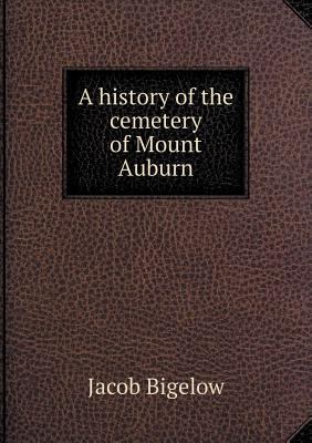 A history of the cemetery of Mount Auburn 5518817991 Book Cover