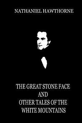 The Great Stone Face And Other Tales Of The Whi... 1479334383 Book Cover