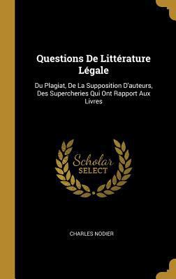 Questions De Littérature Légale: Du Plagiat, De... [French] 0270707883 Book Cover