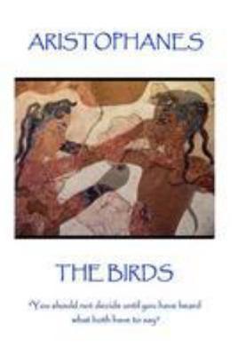 Aristophanes - The Birds: "You should not decid... 1787371328 Book Cover