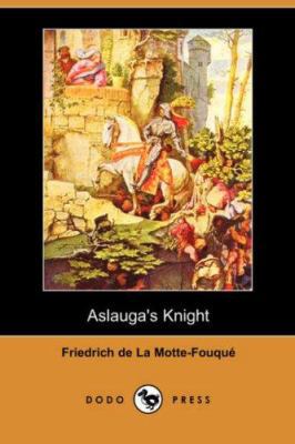 Aslauga's Knight (Dodo Press) 1406525820 Book Cover