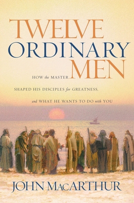 Twelve Ordinary Men: How the Master Shaped His ... 0785288244 Book Cover
