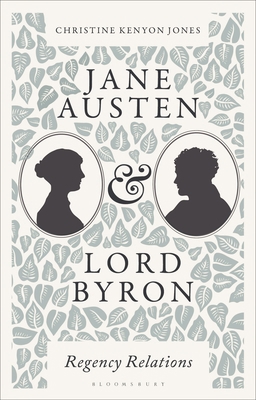 Jane Austen and Lord Byron: Regency Relations 135038139X Book Cover
