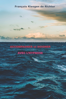 ACCOMPAGNER et SOIGNER AVEC L'HYPNOSE [French]            Book Cover