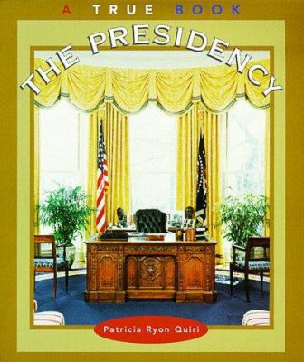 The Presidency (True Books: Government) 0516264389 Book Cover