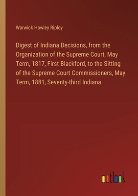 Digest of Indiana Decisions, from the Organizat... 3385313333 Book Cover