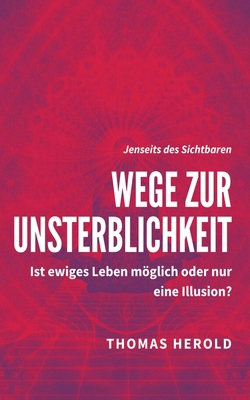 Wege zur Unsterblichkeit: Ist ewiges Leben mögl... [German] B08LZ66WQJ Book Cover