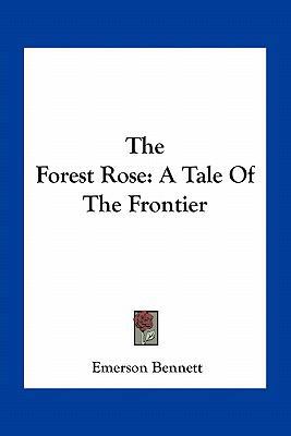 The Forest Rose: A Tale Of The Frontier 1163774235 Book Cover